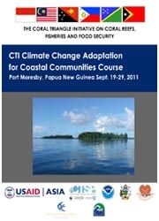Report: First CTI-CFF Climate Change Adaptation for Coastal Communities Course,  Port Moresby, Papua New Guinea, September 2011
